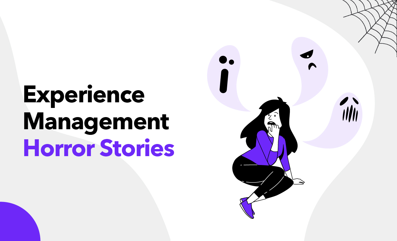 Experience Management Horror Stories